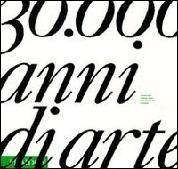 Trentamila anni di arte. La storia della creativit&agrave; umana attraverso il tempo e lo spazio