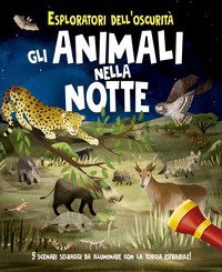 Esploratori dell'oscurit&agrave;. Gli animali nella notte