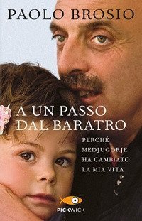 A un passo dal baratro. Perch&eacute; Medjugorje ha cambiato la mia vita
