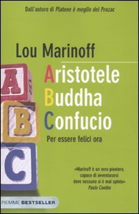 Aristotele Buddha Confucio - Per essere felici ora