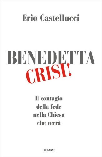Benedetta crisi! Il contagio della fede nella Chiesa che verr&agrave;