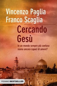 Cercando Ges&ugrave; - In un mondo sempre pi&ugrave; confuso siamo ancora capaci di amore?