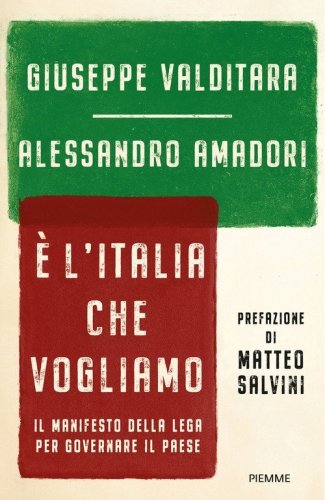 &Egrave; l'Italia che vogliamo. Il manifesto della Lega per governare il Paese