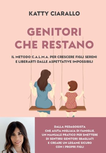 Genitori che restano. Il metodo C.A.L.M.A. per crescere figli sereni e liberarti dalle aspettative impossibili