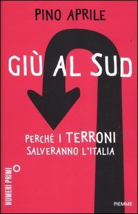 Gi&ugrave; al Sud - Perch&eacute; i terroni salveranno l'Italia