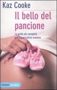 Il bello del pancione - La guida pi&ugrave; completa per l'apprendista mamma