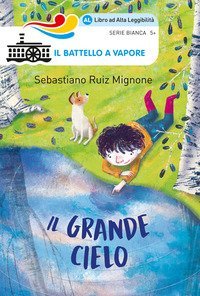 Il grande cielo. Ediz. ad alta leggibilit&agrave;