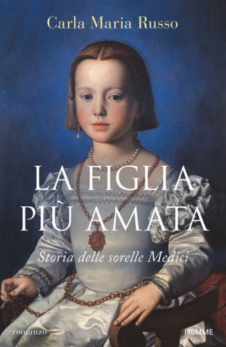 La figlia pi&ugrave; amata. Storia delle sorelle Medici