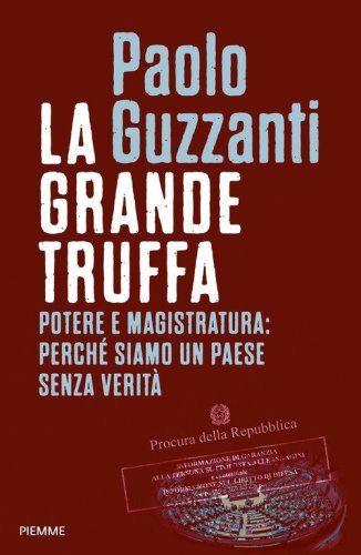 La grande truffa. Potere e magistratura: perch&eacute; siamo un Paese senza verit&agrave;