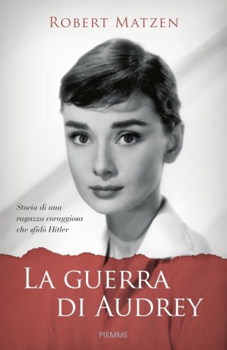 La guerra di Audrey. Storia di una ragazza coraggiosa che sfid&ograve; Hitler