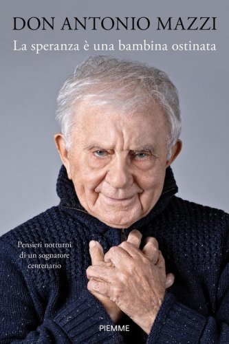 La speranza &egrave; una bambina ostinata. Pensieri notturni di un sognatore centenario