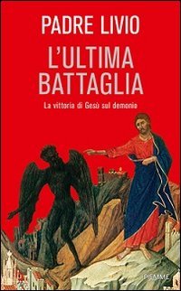 L'ultima battaglia. La vittoria di Ges&ugrave; sul demonio