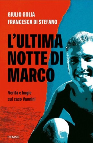 L'ultima notte di Marco. Verit&agrave; e bugie sul caso Vannini
