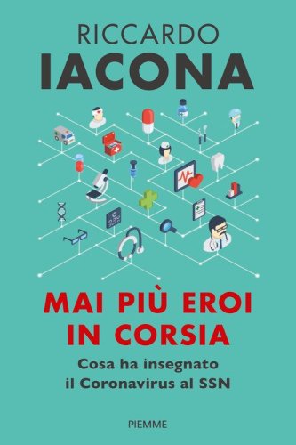 Mai pi&ugrave; eroi in corsia. Cosa ha insegnato il coronavirus al SSN