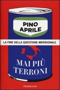 Mai pi&ugrave; terroni - La fine della questione meridionale