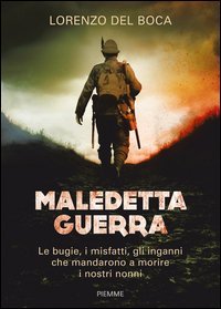 Maledetta guerra. Le bugie, i misfatti, gli inganni che mandarono a morire i nostri nonni