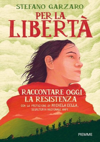 Per la libert&agrave;. Raccontare oggi la Resistenza