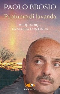 Profumo di lavanda. Medjugorje, la storia continua