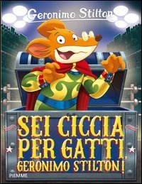 Sei ciccia per gatti Geronimo Stilton!