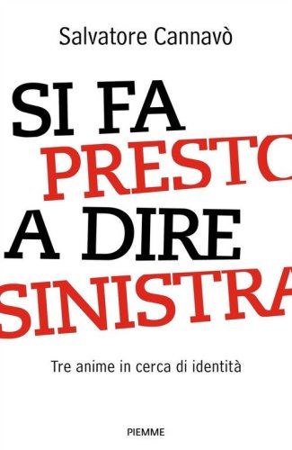 Si fa presto a dire sinistra. Tre anime in cerca di identit&agrave;