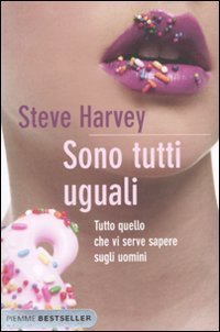 Sono tutti uguali - Tutto quello che vi serve sapere sugli uomini