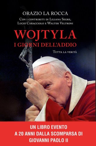 Wojtyla, i giorni dell'addio. Tutta la verit&agrave;