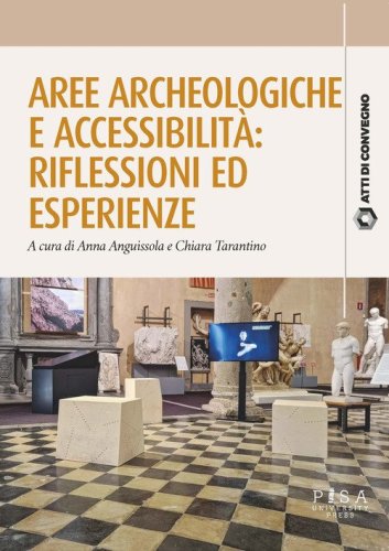 Aree archeologiche e accessibilit&agrave;. Riflessioni ed esperienze