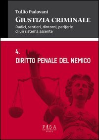 Giustizia criminale. Vol. 4: Diritto penale del nemico. - Diritto penale del nemico