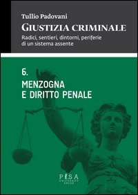 Giustizia criminale. Vol. 6: Menzogna e diritto penale. - Menzogna e diritto penale