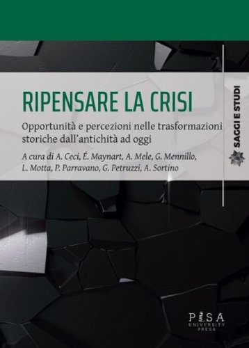Ripensare la crisi. Opportunit&agrave; e percezioni nelle trasformazioni storiche dall'antichit&agrave; ad oggi