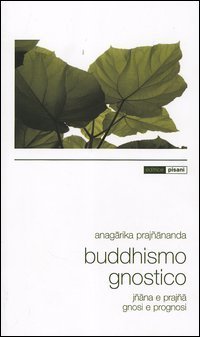Buddhismo gnostico. I&ntilde;ana e Praj&ntilde;a. Gnosi e prognosi