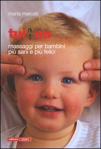 Tui na. Massaggi per bambini pi&ugrave; sani e pi&ugrave; felici