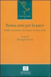 Senza armi per la pace. Profili e prospettive del &laquo;nuovo&raquo; servizio civile in Italia