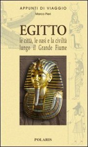 Egitto. Le citt&agrave;, le oasi e la civilt&agrave; lungo il grande fiume