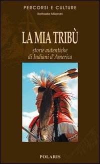 La mia trib&ugrave;. Storie autentiche di indiani d'America