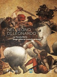 Nel segno di Leonardo. La Tavola Doria. Dagli Uffici al Castello di Poppi. Catalogo della mostra (Arezzo, 7 luglio-30 settembre 2018)