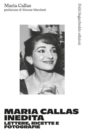 Maria Callas inedita. Lettere, ricette e fotografie