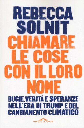 Chiamare le cose con il loro nome. Bugie, verit&agrave; e speranze nell'era di Trump e del cambiamento climatico