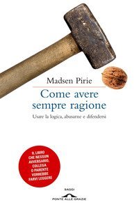 Come avere sempre ragione - Usare la logica, abusarne e difendersi