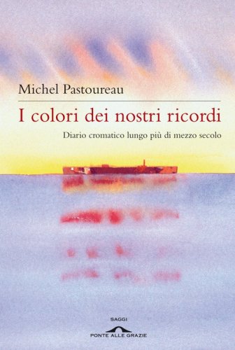 I colori dei nostri ricordi. Diario cromatico lungo pi&ugrave; di mezzo secolo