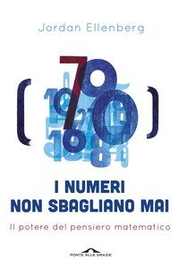 I numeri non sbagliano mai. Il potere del pensiero matematico
