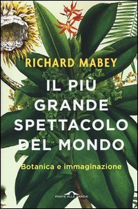 Il pi&ugrave; grande spettacolo del mondo. Botanica e immaginazione