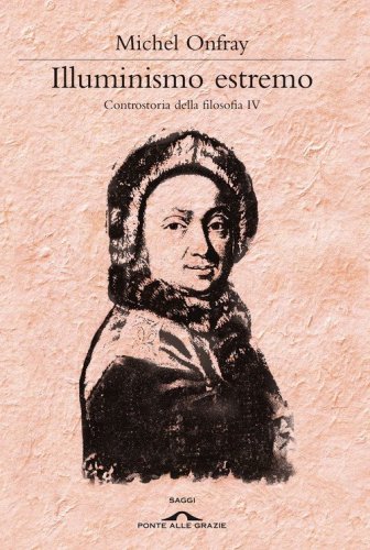 Illuminismo estremo. Controstoria della filosofia