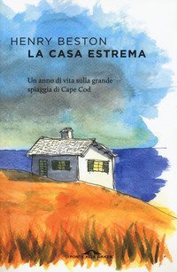 La casa estrema. Un anno di vita sulla grande spiaggia di Cape Cod