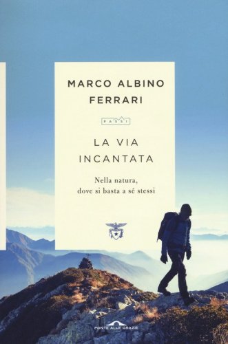 La via incantata. Nella natura, dove si basta a s&eacute; stessi
