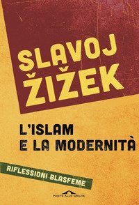 L'islam e la modernit&agrave;. Riflessioni blasfeme