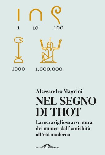 Nel segno di Thot. La meravigliosa avventura dei numeri dall'antichit&agrave; all'et&agrave; moderna