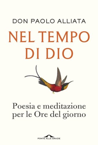 Nel tempo di Dio. Poesia e meditazione per le Ore del giorno