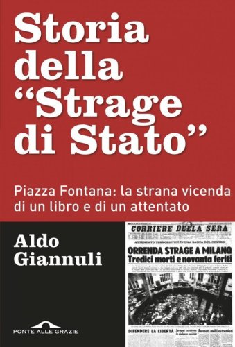 Storia della &laquo;Strage di Stato&raquo;. Piazza Fontana: la strana vicenda di un libro e di un attentato