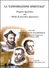 La &laquo;conversazione spirituale&raquo;. Progetto apostolico nel &laquo;Modo di procedere ignaziano&raquo;